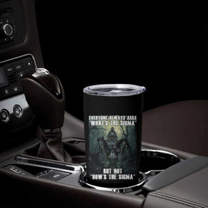 Funny Meme Wolf Alpha Tumbler Cup Everyone Always Asks What's The Sigma But Not How's The Sigma TS09 Print Your Wear