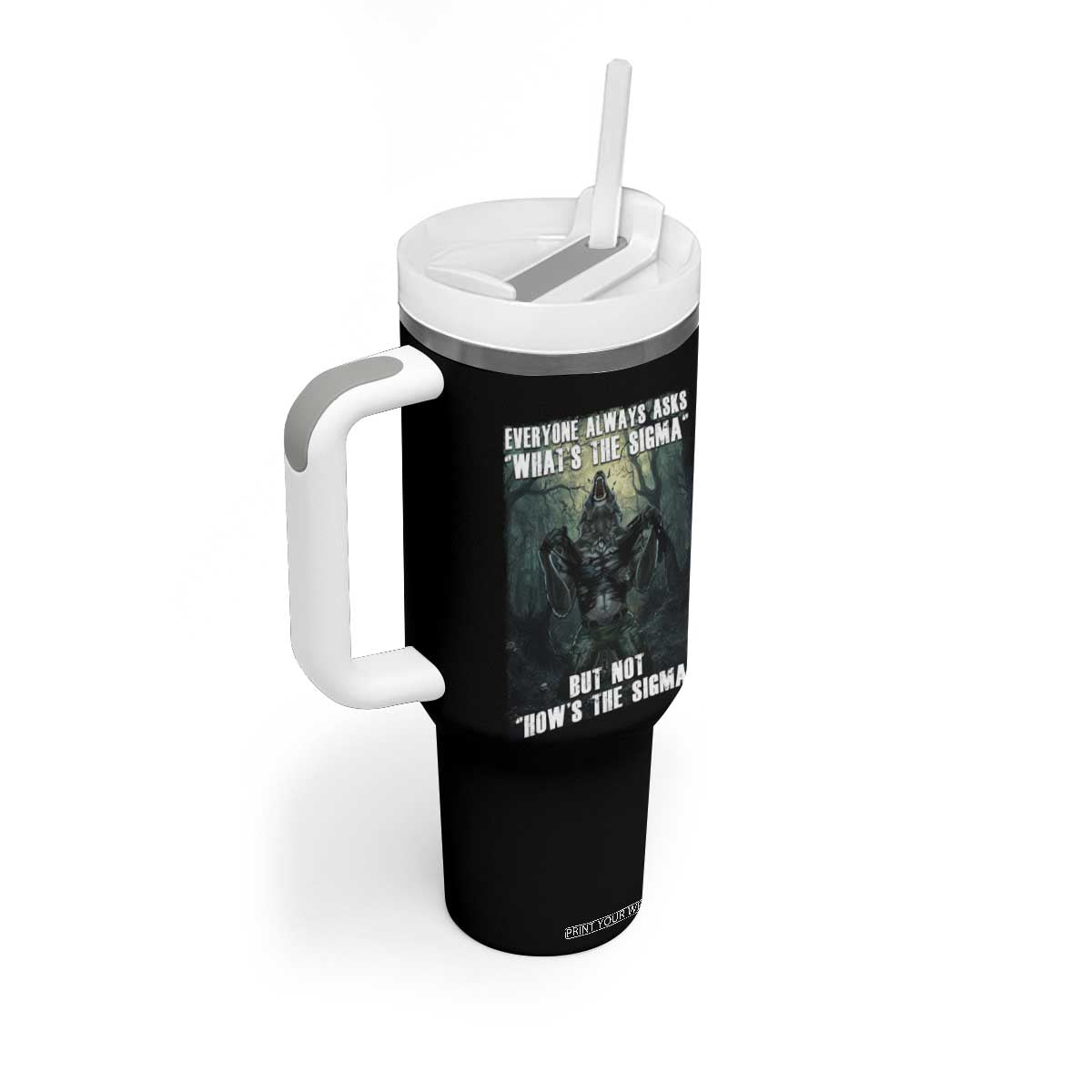 Funny Meme Wolf Alpha Tumbler With Handle Everyone Always Asks What's The Sigma But Not How's The Sigma TS09 Print Your Wear