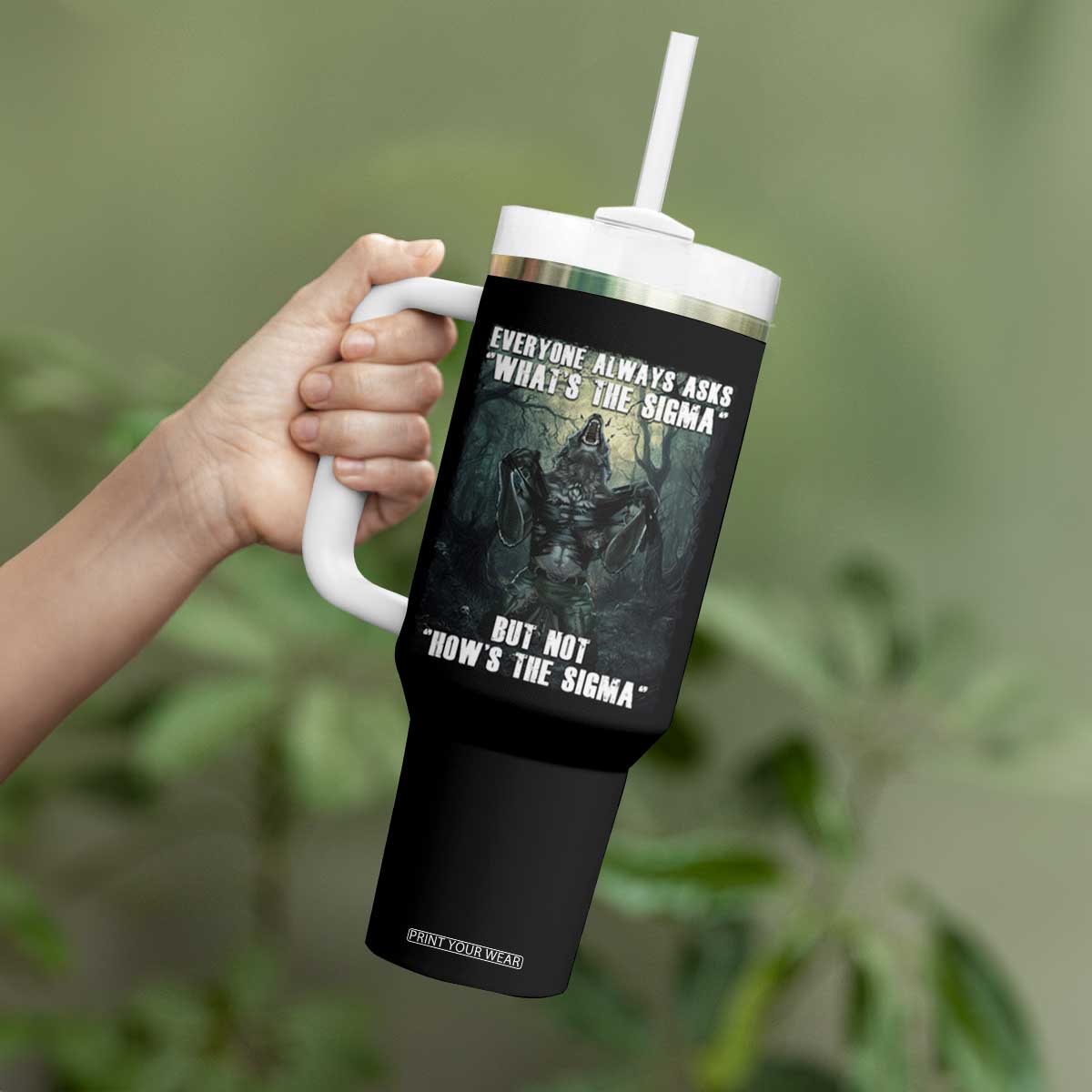 Funny Meme Wolf Alpha Tumbler With Handle Everyone Always Asks What's The Sigma But Not How's The Sigma TS09 Print Your Wear