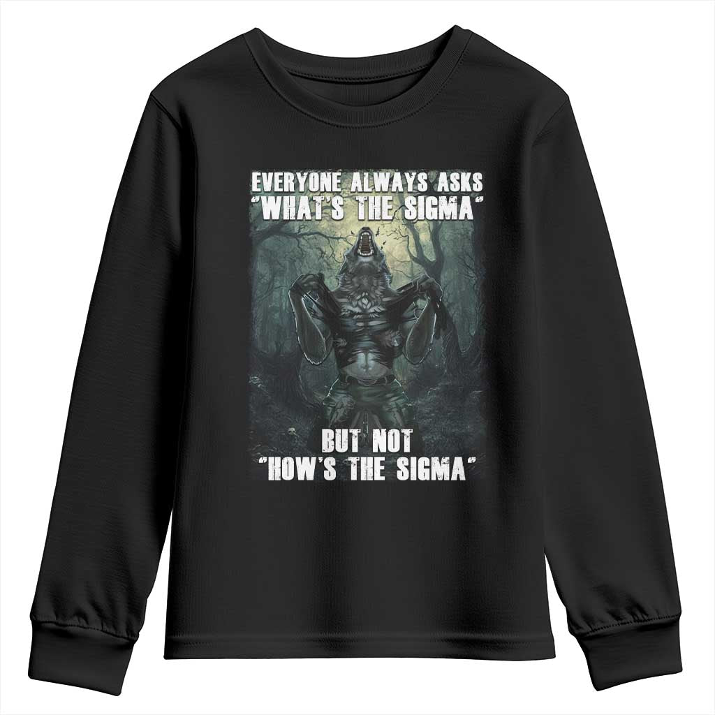 Funny Meme Wolf Alpha Youth Sweatshirt Everyone Always Asks What's The Sigma But Not How's The Sigma TS09 Black Print Your Wear