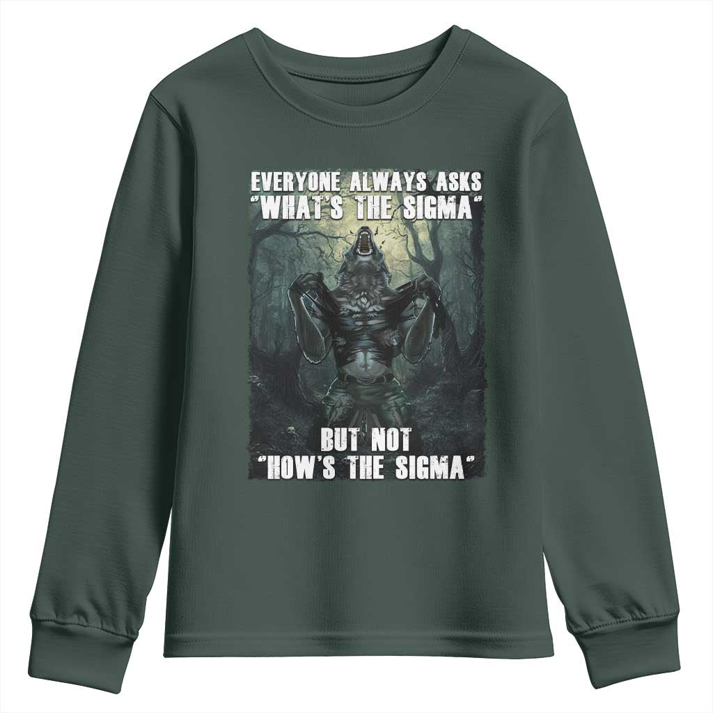 Funny Meme Wolf Alpha Youth Sweatshirt Everyone Always Asks What's The Sigma But Not How's The Sigma TS09 Dark Forest Green Print Your Wear