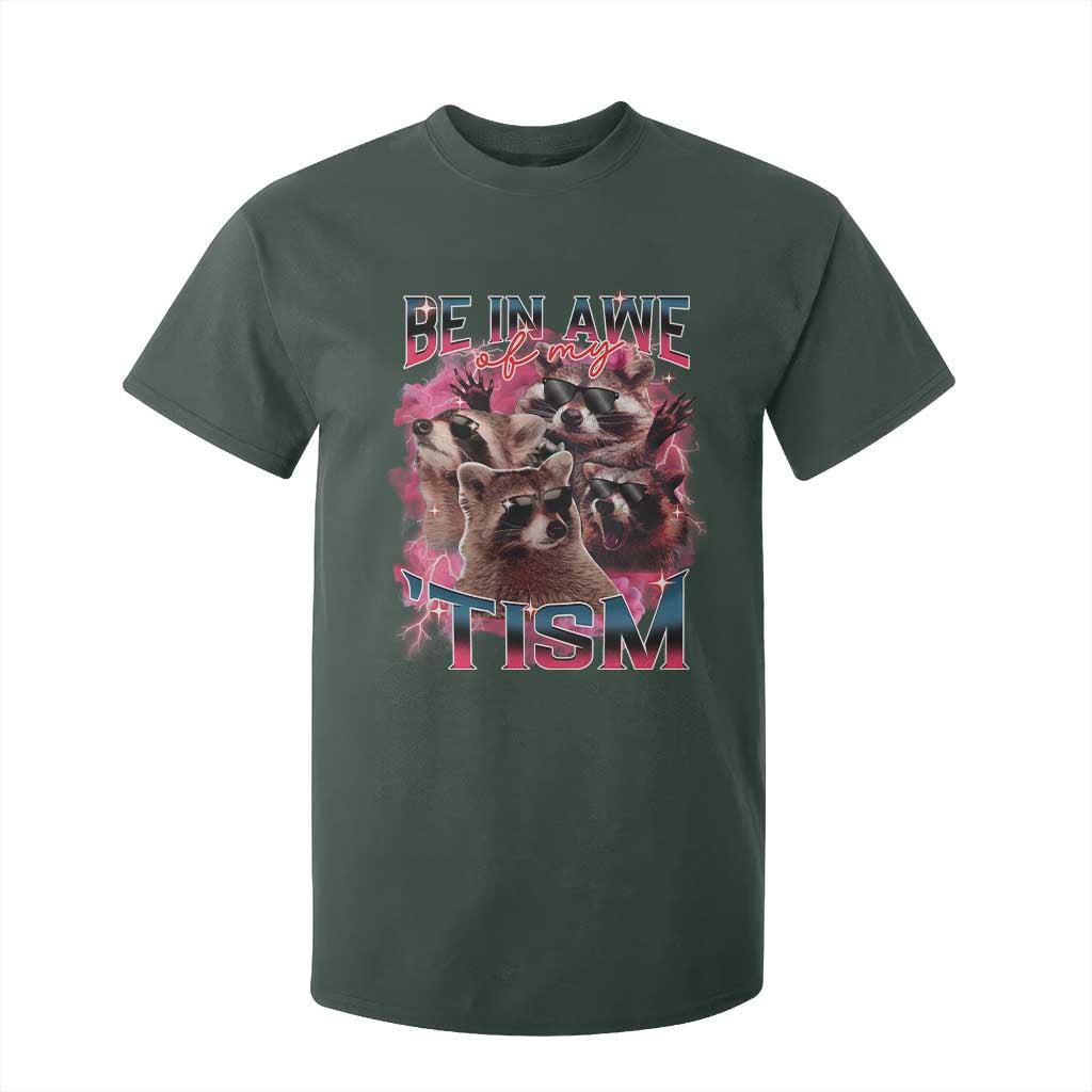 Funny Meme Autistic Raccoon T Shirt For Kid Be In Awe Of My 'Tism TS09 Dark Forest Green Print Your Wear