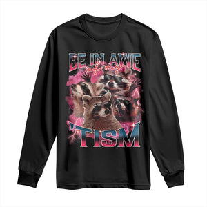 Funny Meme Autistic Raccoon Long Sleeve Shirt Be In Awe Of My 'Tism TS09 Black Print Your Wear