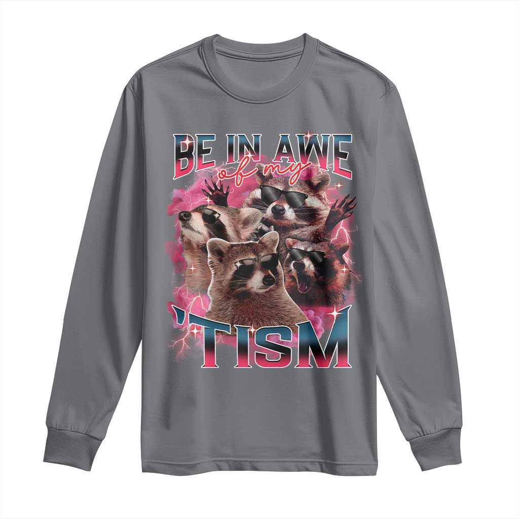 Funny Meme Autistic Raccoon Long Sleeve Shirt Be In Awe Of My 'Tism TS09 Charcoal Print Your Wear