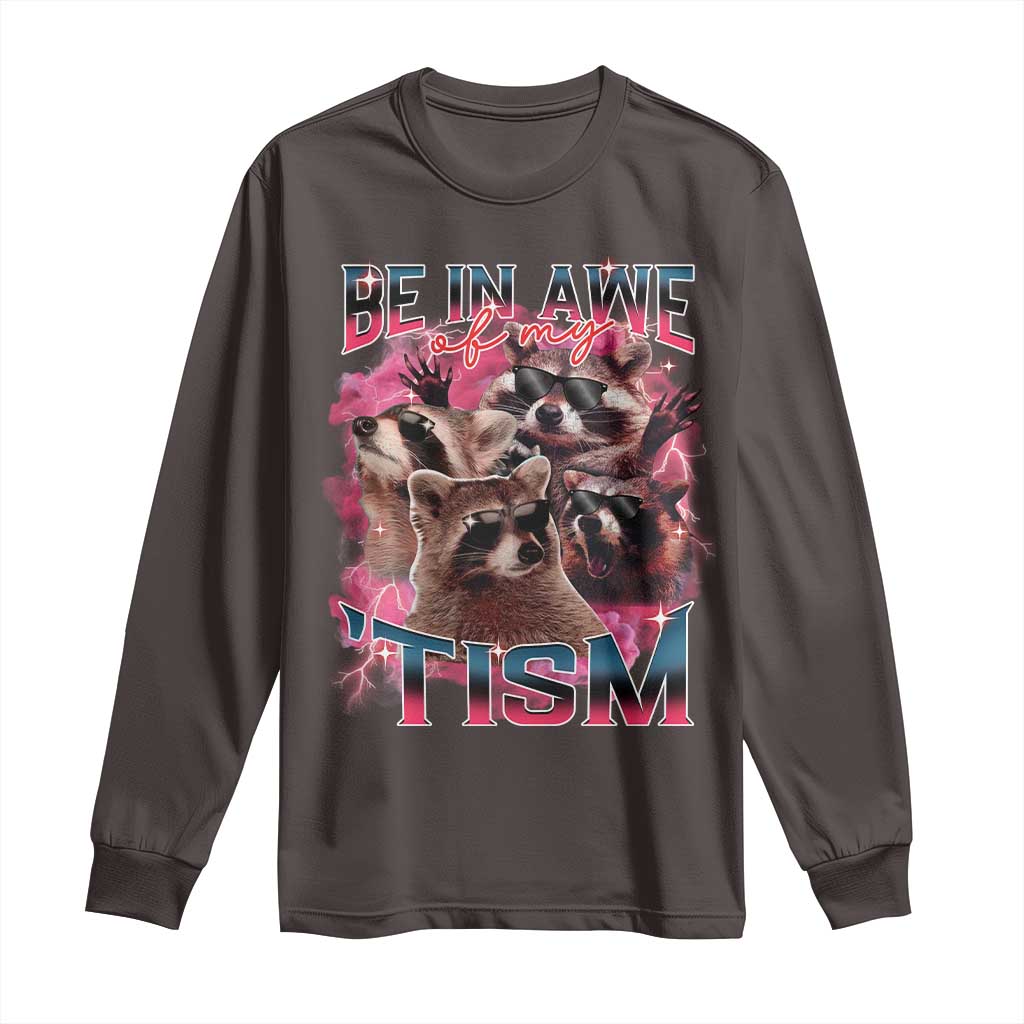 Funny Meme Autistic Raccoon Long Sleeve Shirt Be In Awe Of My 'Tism TS09 Dark Chocolate Print Your Wear