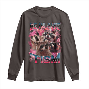 Funny Meme Autistic Raccoon Long Sleeve Shirt Be In Awe Of My 'Tism TS09 Dark Chocolate Print Your Wear
