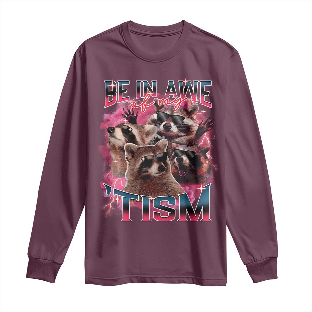 Funny Meme Autistic Raccoon Long Sleeve Shirt Be In Awe Of My 'Tism TS09 Maroon Print Your Wear