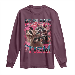 Funny Meme Autistic Raccoon Long Sleeve Shirt Be In Awe Of My 'Tism TS09 Maroon Print Your Wear
