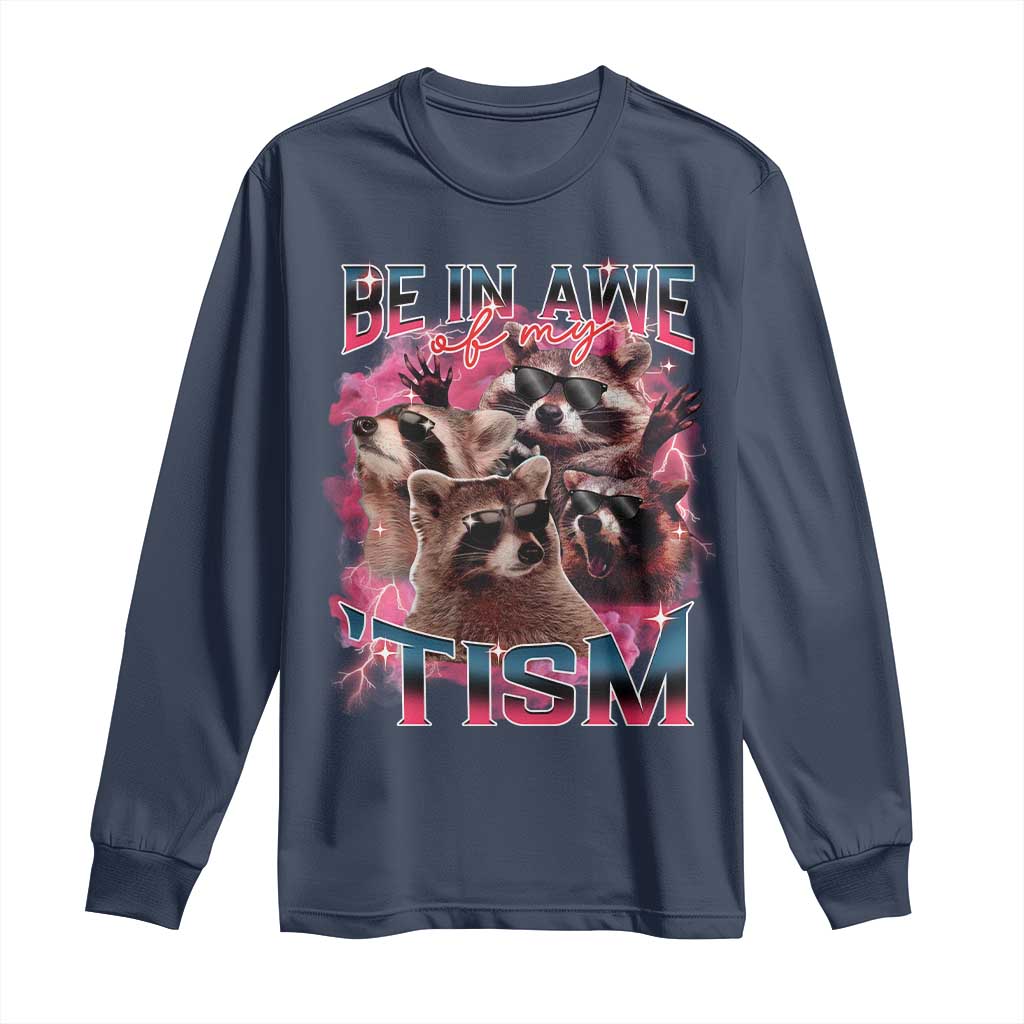 Funny Meme Autistic Raccoon Long Sleeve Shirt Be In Awe Of My 'Tism TS09 Navy Print Your Wear