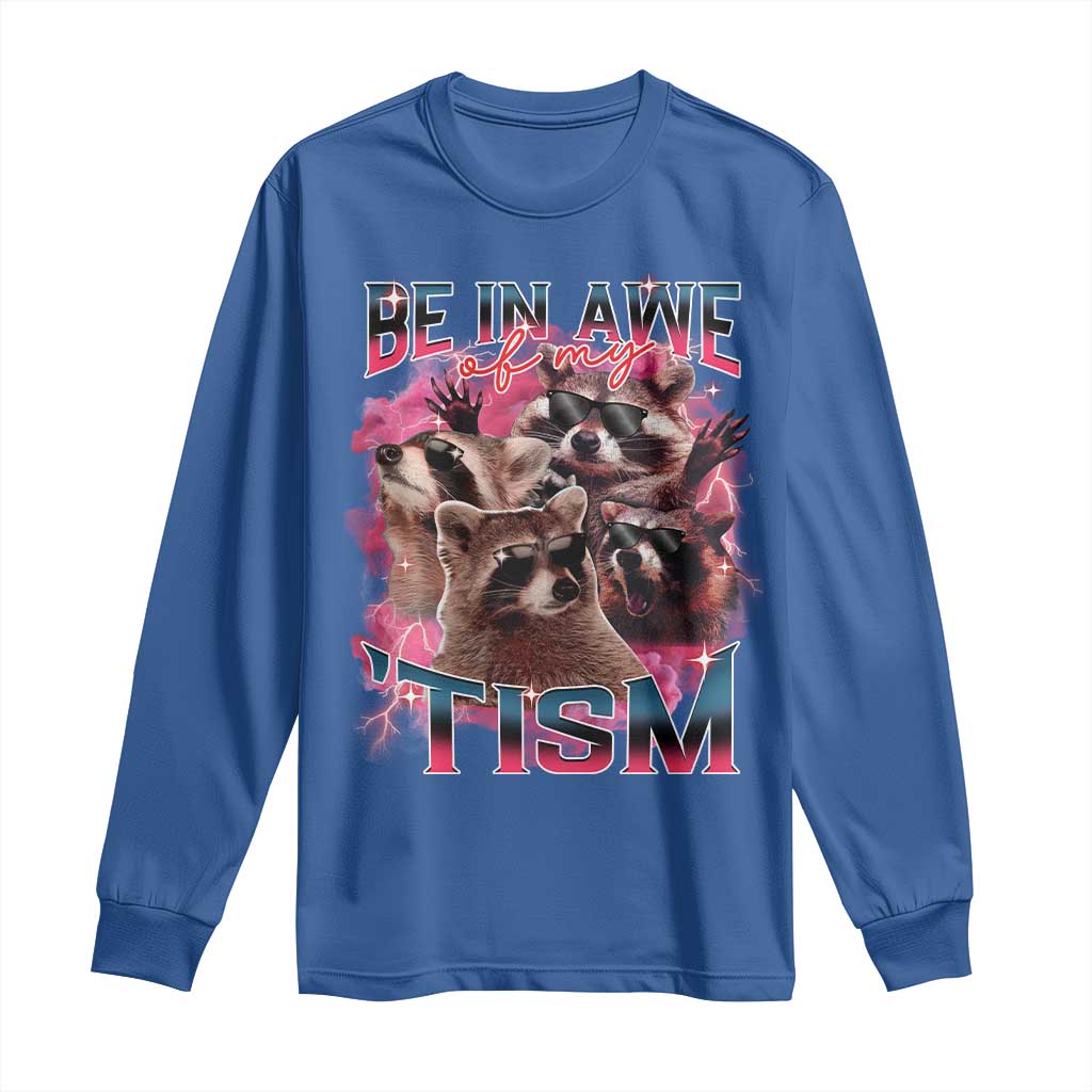 Funny Meme Autistic Raccoon Long Sleeve Shirt Be In Awe Of My 'Tism TS09 Royal Blue Print Your Wear