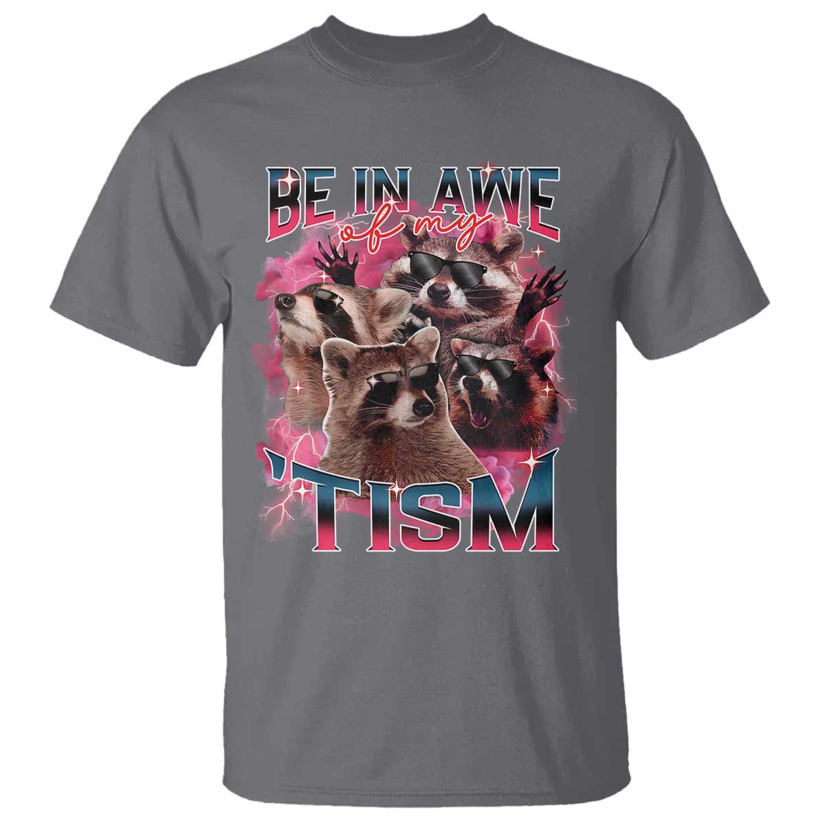 Funny Meme Autistic Raccoon T Shirt Be In Awe Of My 'Tism TS09 Charcoal Print Your Wear