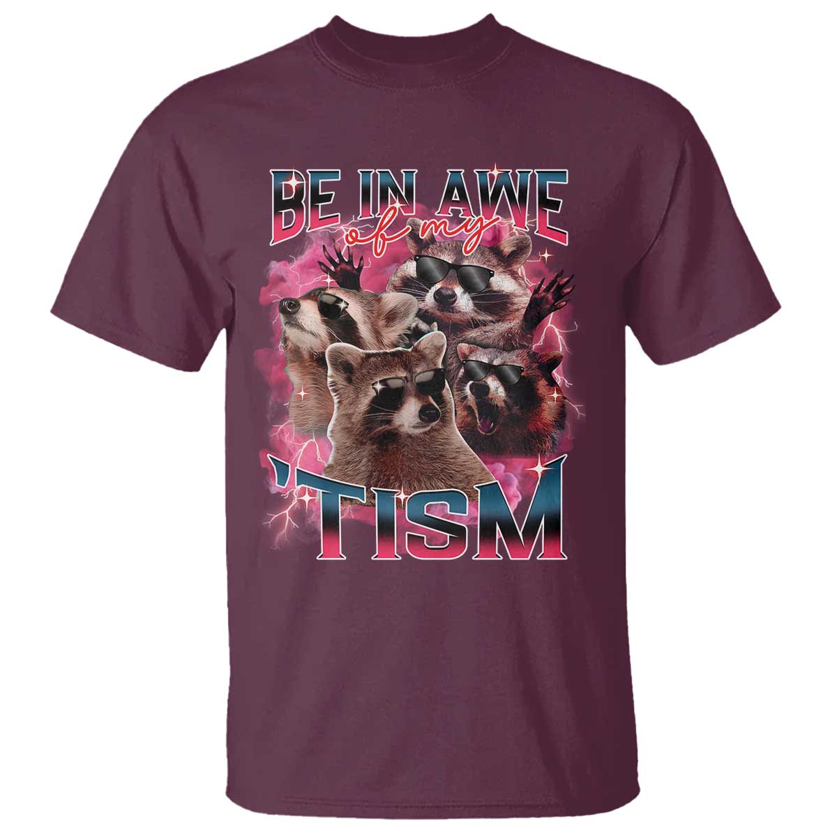 Funny Meme Autistic Raccoon T Shirt Be In Awe Of My 'Tism TS09 Maroon Print Your Wear