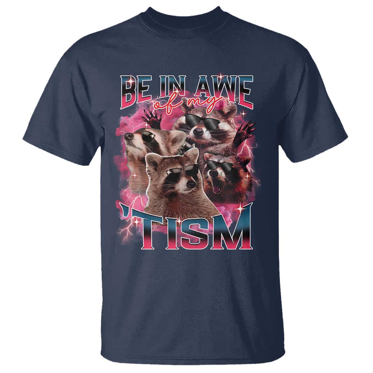 Funny Meme Autistic Raccoon T Shirt Be In Awe Of My 'Tism TS09 Navy Print Your Wear
