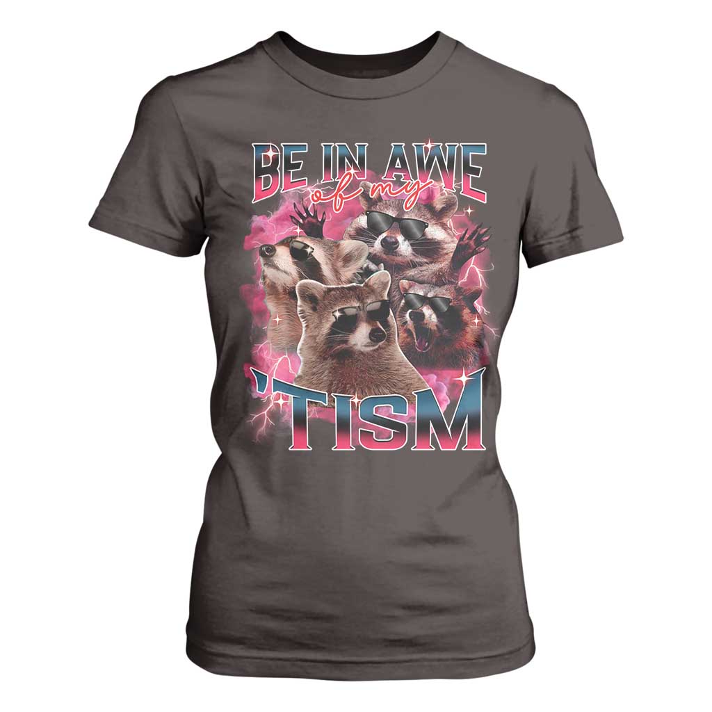 Funny Meme Autistic Raccoon T Shirt For Women Be In Awe Of My 'Tism TS09 Dark Chocolate Print Your Wear