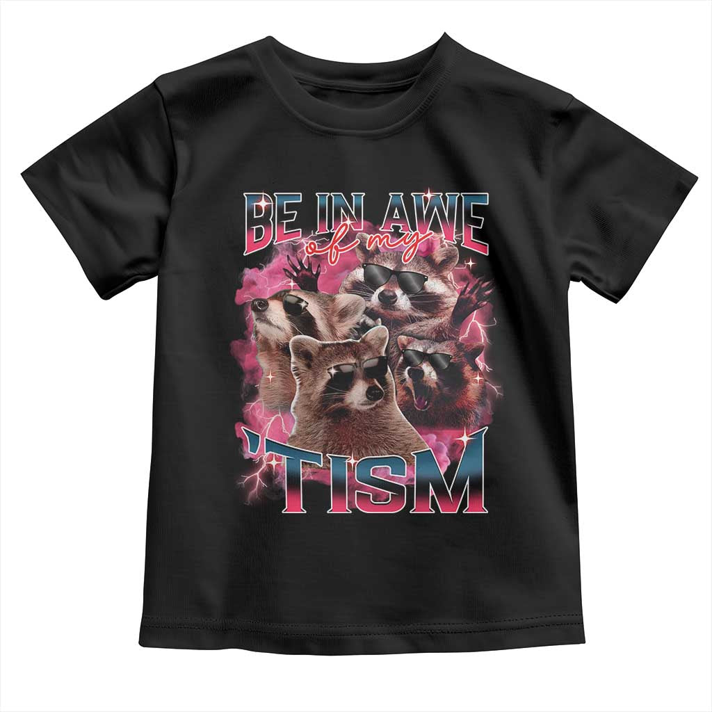 Funny Meme Autistic Raccoon Toddler T Shirt Be In Awe Of My 'Tism TS09 Black Print Your Wear