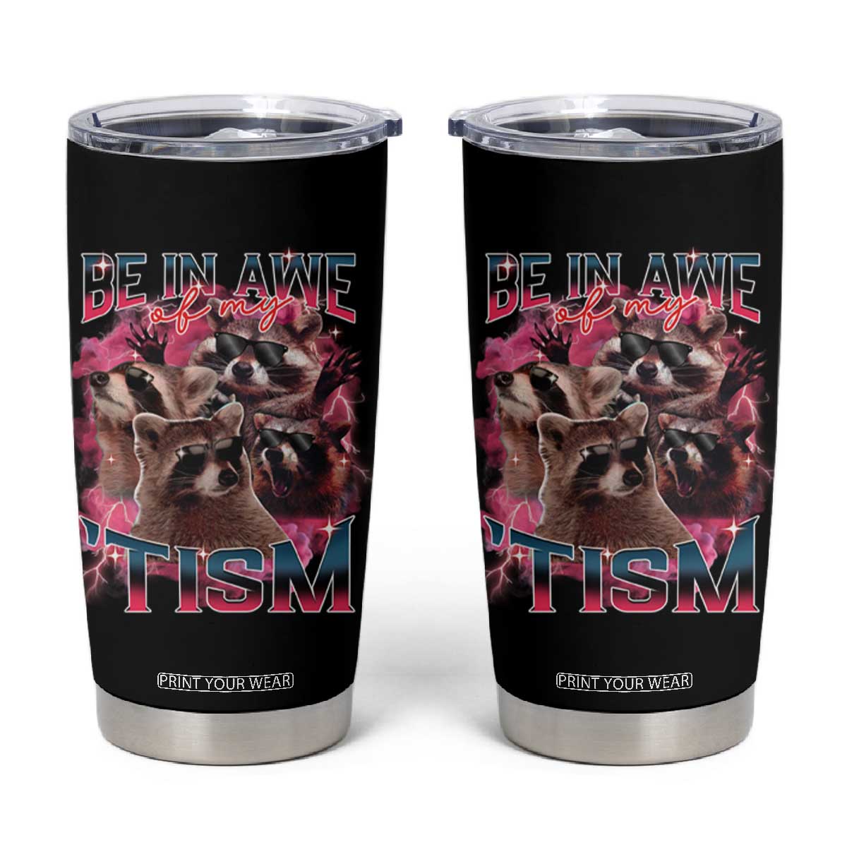 Funny Meme Autistic Raccoon Tumbler Cup Be In Awe Of My 'Tism TS09 Black Print Your Wear