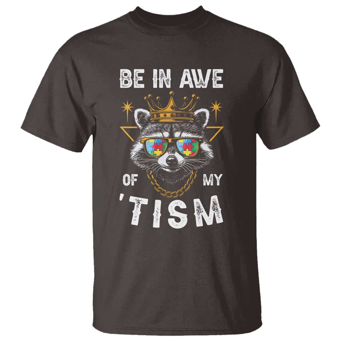 Funny Autistic Raccoon T Shirt Be In Awe Of My 'Tism TS09 Dark Chocolate Print Your Wear