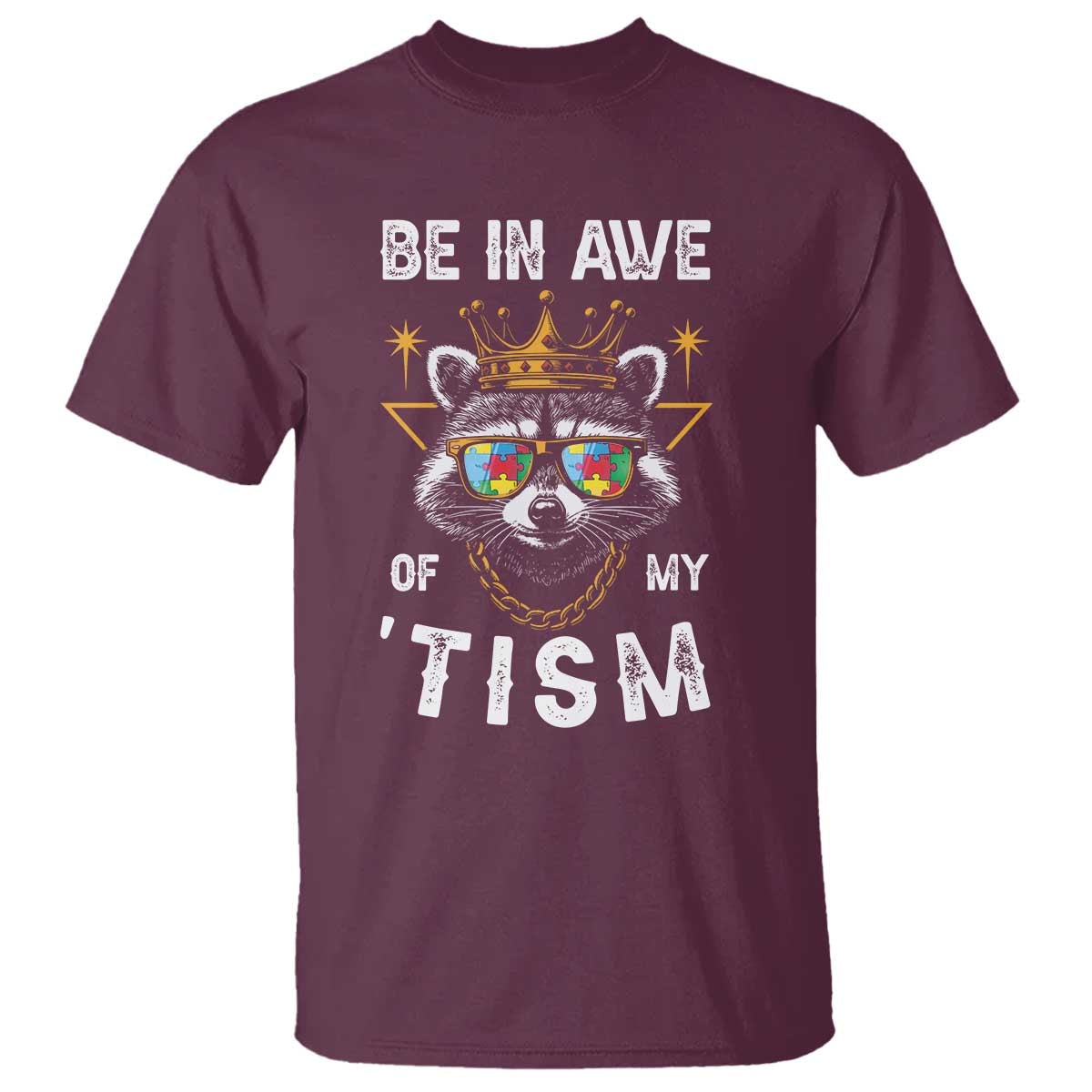 Funny Autistic Raccoon T Shirt Be In Awe Of My 'Tism TS09 Maroon Print Your Wear