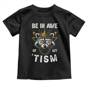 Funny Autistic Raccoon Toddler T Shirt Be In Awe Of My 'Tism TS09 Black Print Your Wear