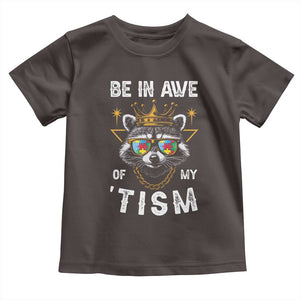Funny Autistic Raccoon Toddler T Shirt Be In Awe Of My 'Tism TS09 Dark Chocolate Print Your Wear