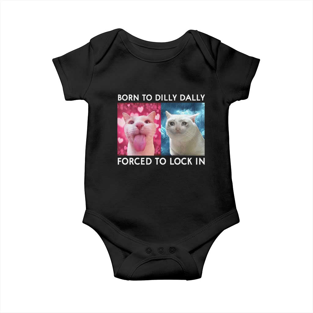 Funny Cat Meme Baby Onesie Born To Dilly Dally Forced To Lock In TS09 Black Print Your Wear