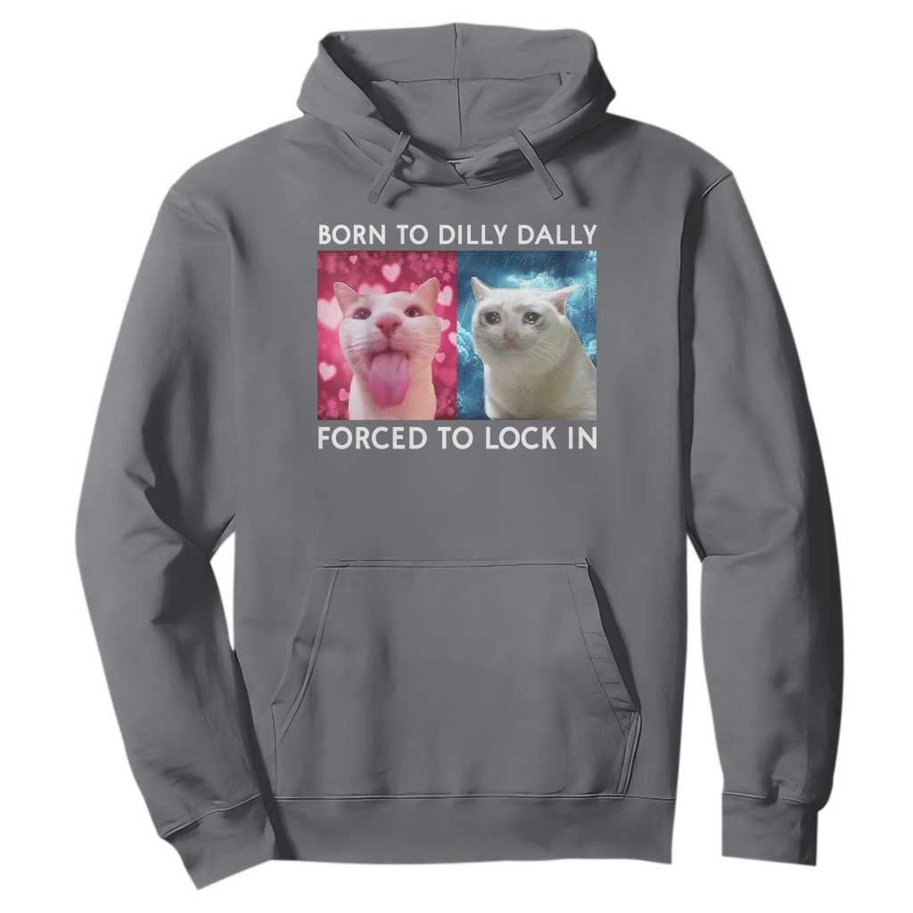 Funny Cat Meme Hoodie Born To Dilly Dally Forced To Lock In TS09 Charcoal Print Your Wear