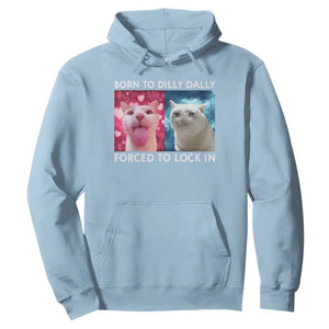 Funny Cat Meme Hoodie Born To Dilly Dally Forced To Lock In TS09 Light Blue Print Your Wear