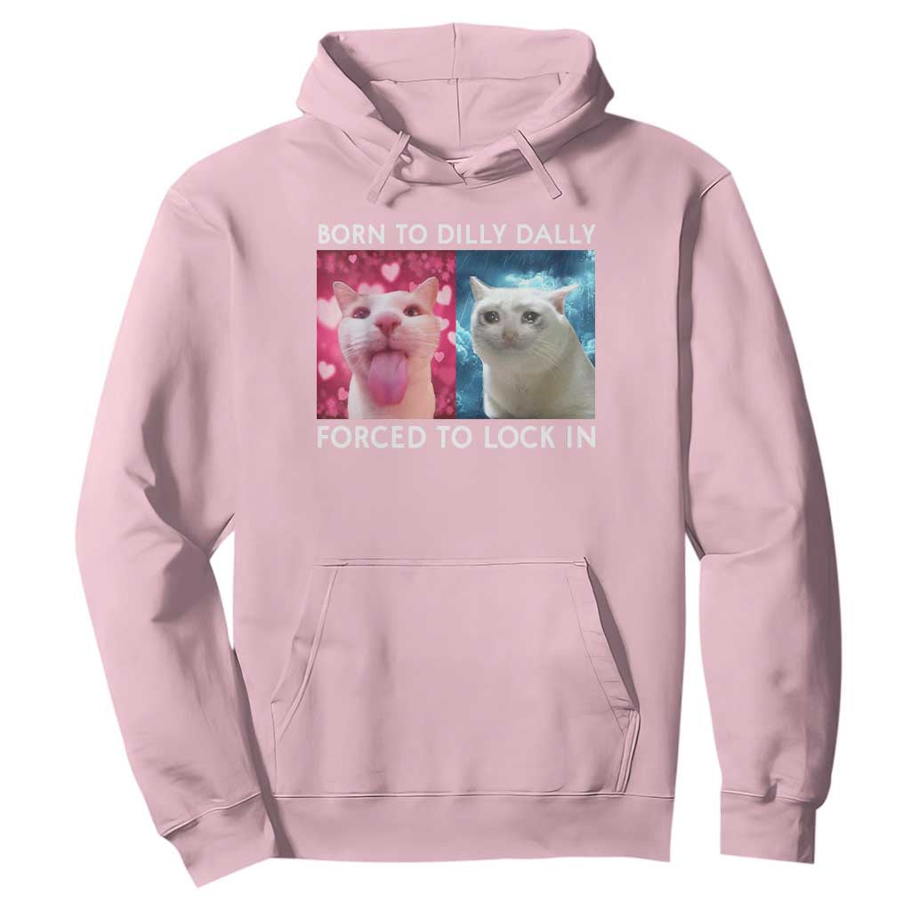 Funny Cat Meme Hoodie Born To Dilly Dally Forced To Lock In TS09 Light Pink Print Your Wear