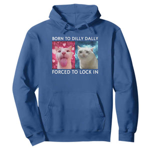 Funny Cat Meme Hoodie Born To Dilly Dally Forced To Lock In TS09 Royal Blue Print Your Wear