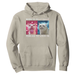 Funny Cat Meme Hoodie Born To Dilly Dally Forced To Lock In TS09 Sand Print Your Wear
