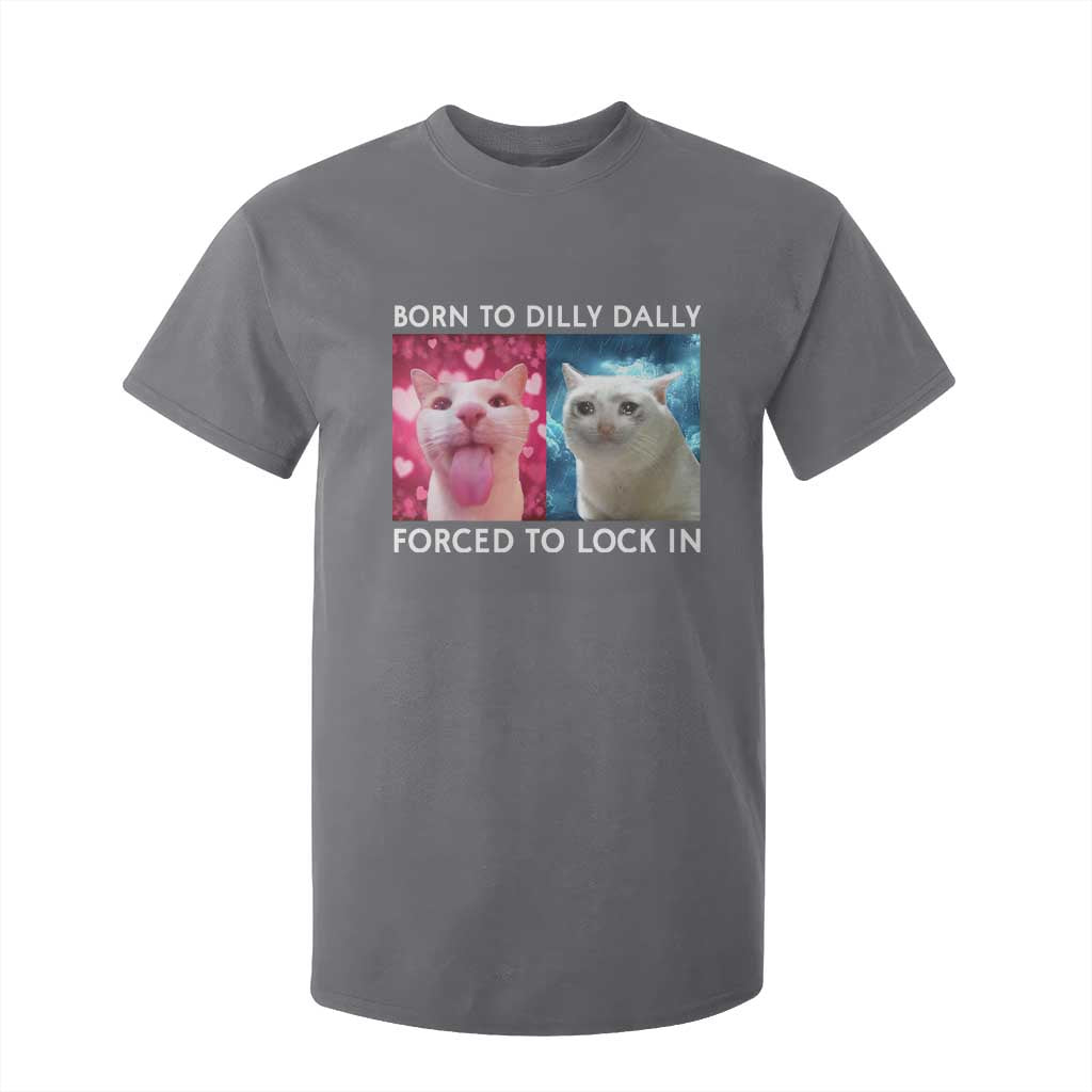 Funny Cat Meme T Shirt For Kid Born To Dilly Dally Forced To Lock In TS09 Charcoal Print Your Wear