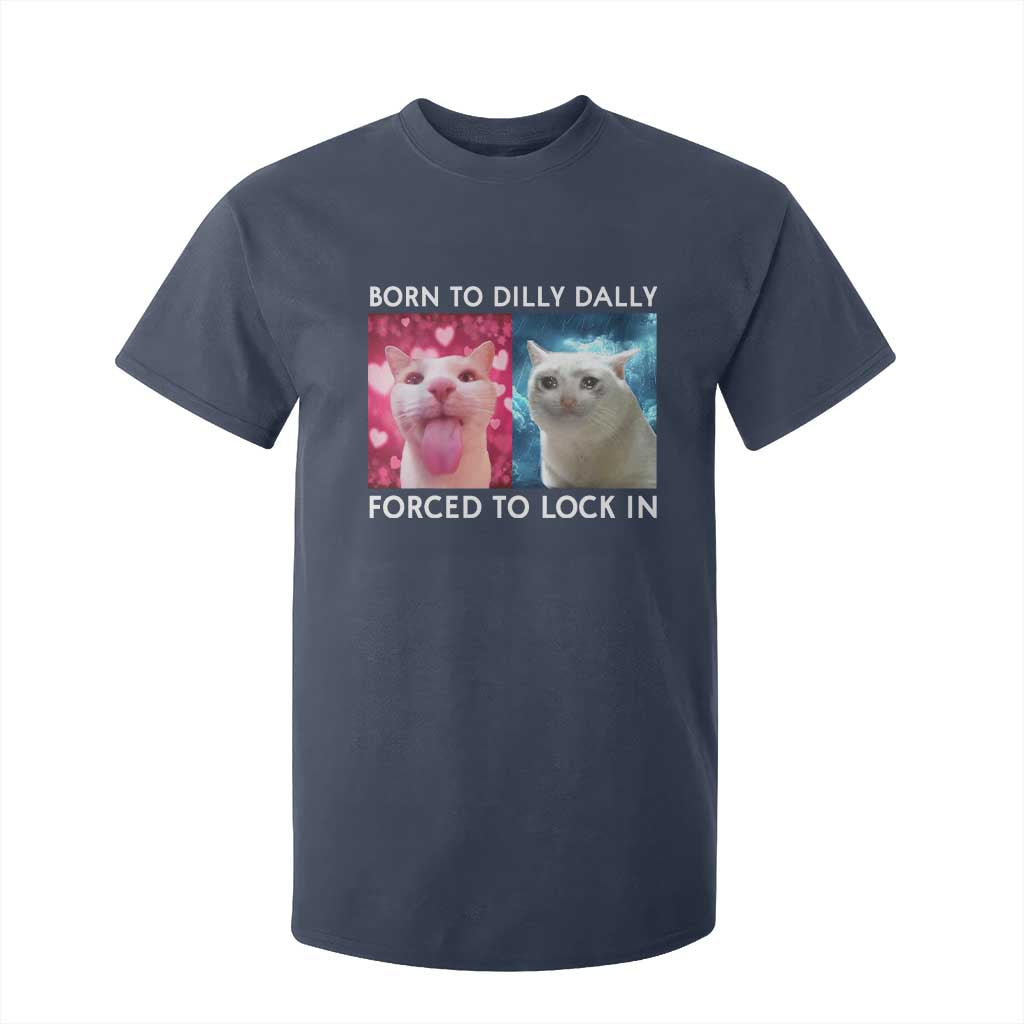 Funny Cat Meme T Shirt For Kid Born To Dilly Dally Forced To Lock In TS09 Navy Print Your Wear