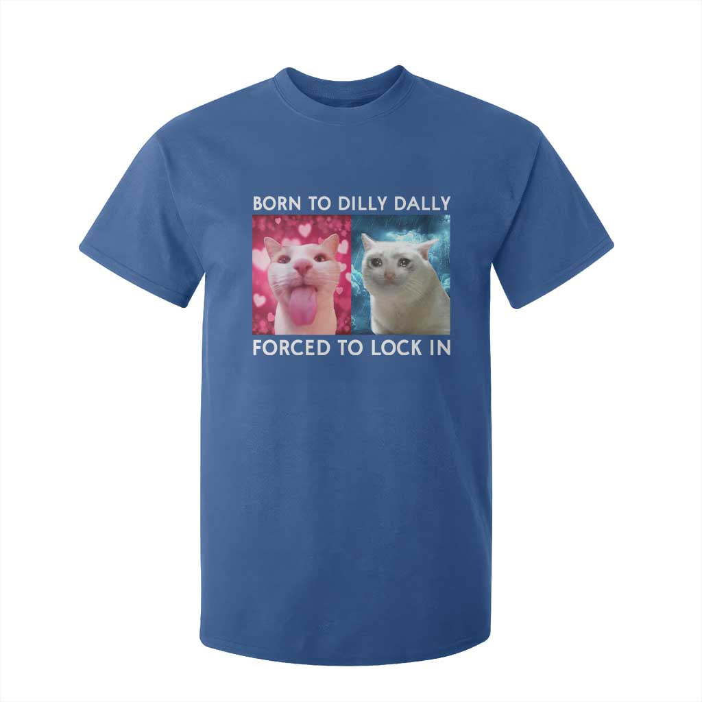 Funny Cat Meme T Shirt For Kid Born To Dilly Dally Forced To Lock In TS09 Royal Blue Print Your Wear