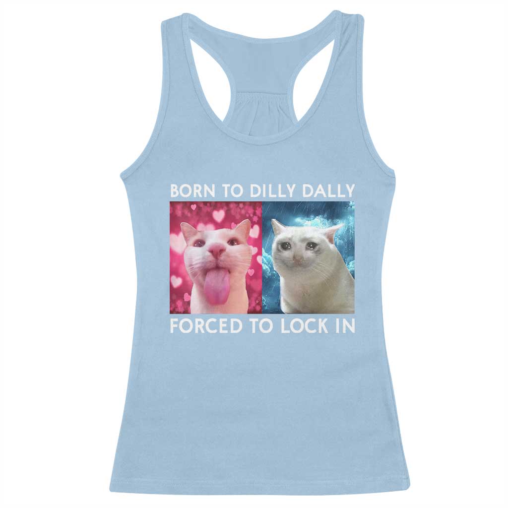 Funny Cat Meme Racerback Tank Top Born To Dilly Dally Forced To Lock In TS09 Light Blue Print Your Wear