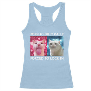 Funny Cat Meme Racerback Tank Top Born To Dilly Dally Forced To Lock In TS09 Light Blue Print Your Wear
