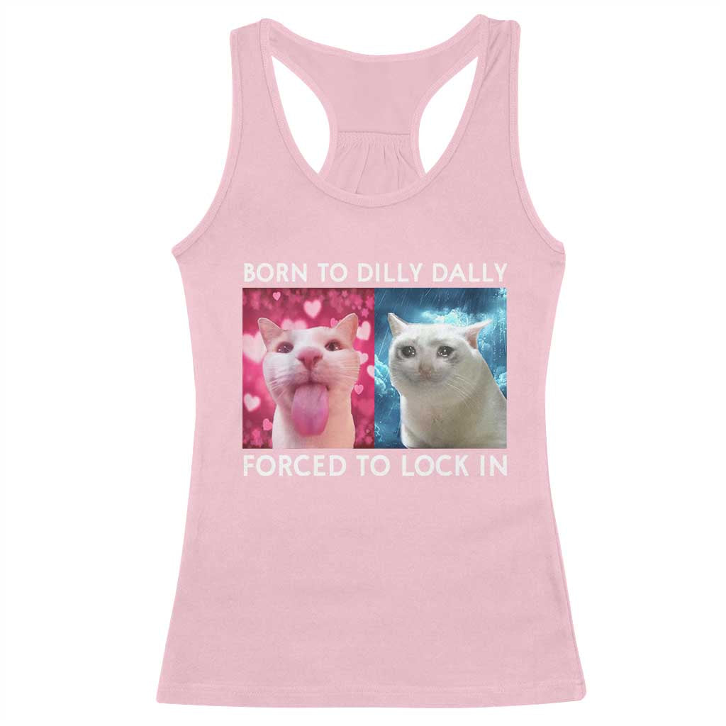 Funny Cat Meme Racerback Tank Top Born To Dilly Dally Forced To Lock In TS09 Light Pink Print Your Wear
