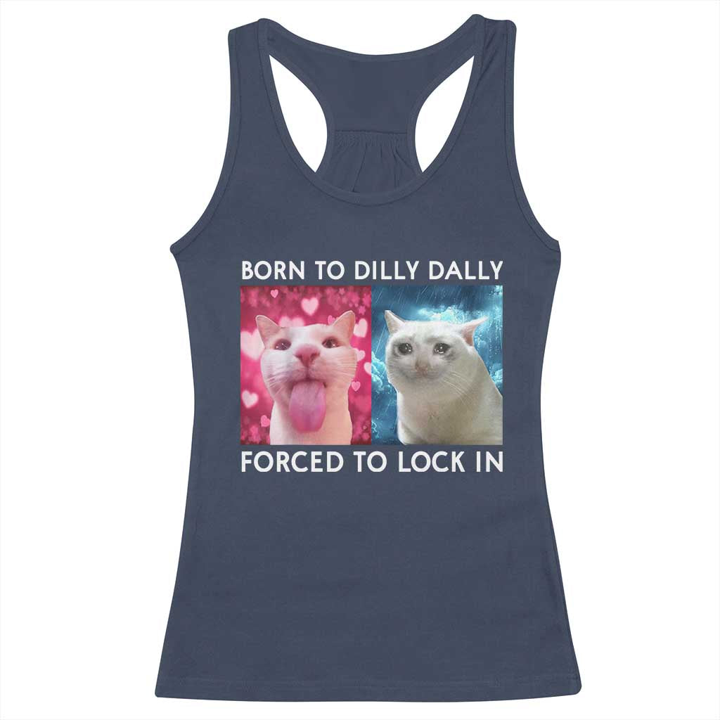 Funny Cat Meme Racerback Tank Top Born To Dilly Dally Forced To Lock In TS09 Navy Print Your Wear