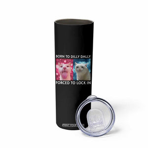 Funny Cat Meme Skinny Tumbler Born To Dilly Dally Forced To Lock In TS09 Print Your Wear