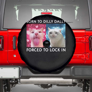 Funny Cat Meme Spare Tire Cover Born To Dilly Dally Forced To Lock In TS09 Black Print Your Wear