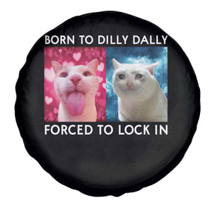 Funny Cat Meme Spare Tire Cover Born To Dilly Dally Forced To Lock In TS09 Print Your Wear
