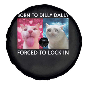 Funny Cat Meme Spare Tire Cover Born To Dilly Dally Forced To Lock In TS09 Print Your Wear