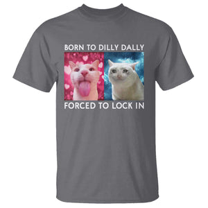 Funny Cat Meme T Shirt Born To Dilly Dally Forced To Lock In TS09 Charcoal Print Your Wear