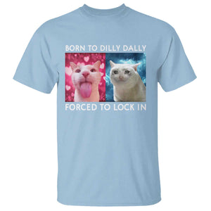 Funny Cat Meme T Shirt Born To Dilly Dally Forced To Lock In TS09 Light Blue Print Your Wear
