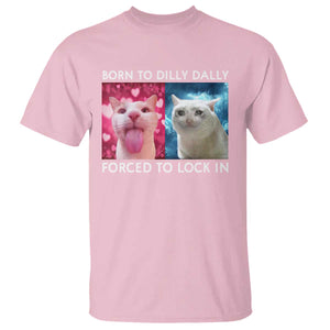 Funny Cat Meme T Shirt Born To Dilly Dally Forced To Lock In TS09 Light Pink Print Your Wear