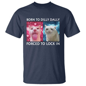Funny Cat Meme T Shirt Born To Dilly Dally Forced To Lock In TS09 Navy Print Your Wear