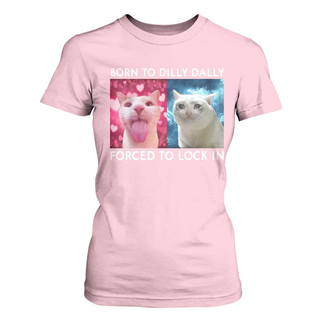 Funny Cat Meme T Shirt For Women Born To Dilly Dally Forced To Lock In TS09 Light Pink Print Your Wear