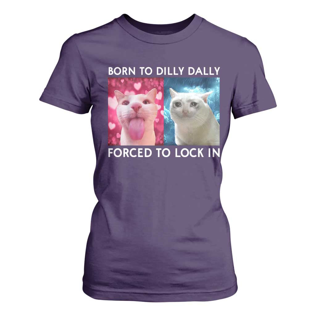 Funny Cat Meme T Shirt For Women Born To Dilly Dally Forced To Lock In TS09 Purple Print Your Wear