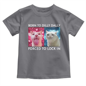 Funny Cat Meme Toddler T Shirt Born To Dilly Dally Forced To Lock In TS09 Charcoal Print Your Wear