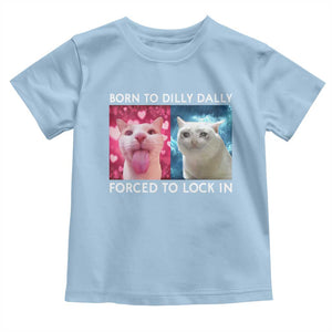 Funny Cat Meme Toddler T Shirt Born To Dilly Dally Forced To Lock In TS09 Light Blue Print Your Wear