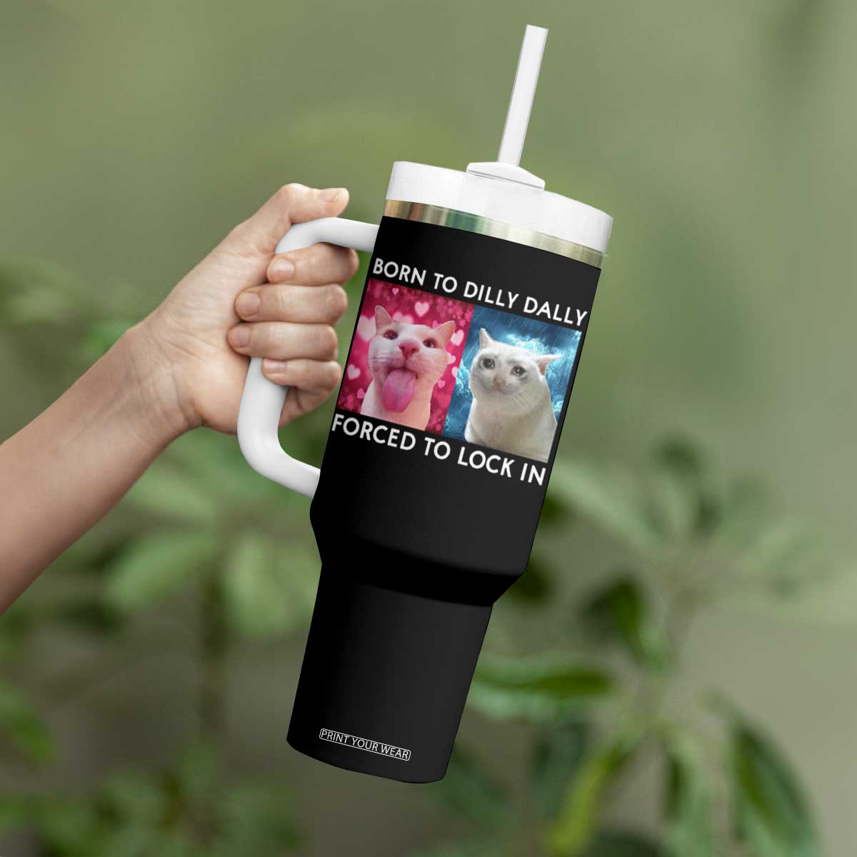 Funny Cat Meme Tumbler With Handle Born To Dilly Dally Forced To Lock In TS09 Print Your Wear